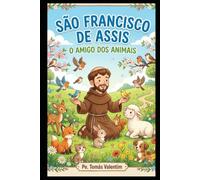 SÃO FRANCISCO DE ASSIS O AMIGO DOS ANIMAIS (Coleção Pequenos Passos com Deus)