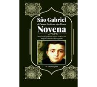 São Gabriel de Nossa Senhora das Dores: Nove dias de poderosas orações católicas com biografia, reflexões e diário guiado