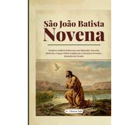 São João Batista Novena: Orações Católicas Poderosas com Biografia, Intenção, Reflexão e Espaço Diário Guiado para Anotações Pessoais e Intenções de Oração