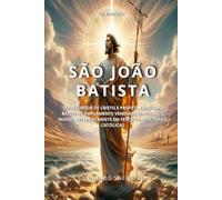 SÃO JOÃO BATISTA: O PRECURSOR DE CRISTO E PROFETA: 15 (SANTIDADES)