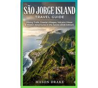 SÃO JORGE ISLAND TRAVEL GUIDE: Hiking Trails, Coastal Villages, Volcano Views & Hidden Adventures in the Azores (2026 Edition)