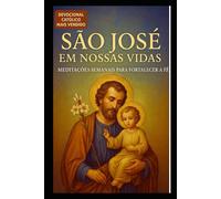 SÃO JOSÉ EM NOSSAS VIDAS: MEDITAÇÕES SEMANAIS PARA FORTALECER A FÉ