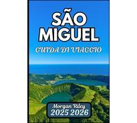 SÃO MIGUEL GUIDA DI VIAGGIO 2025 2026: Scopri paesaggi vulcanici, sentieri costieri e avventure sull'isola