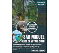 São Miguel Guide de voyage 2026: Au-delà des attentes, explorez en toute confiance, évitez les pièges à touristes, voyagez avec des cartes complètes, ... locales (Éditions locales d'experts)