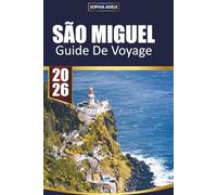 SÃO MIGUEL GUIDE DE VOYAGE 2026: Votre compagnon incontournable pour l'île verdoyante des Açores : découvrez les lacs volcaniques, les sources chaudes, l'observation des baleines et la culture locale