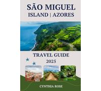 SÃO MIGUEL ISLAND | AZORES Travel Guide 2025: Exploring the Green Jewel of the Azores: Where Nature, Culture, and Adventure Await