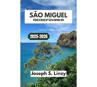 SÃO MIGUEL REISEFÜHRER 2025-2026: Eine Reise durch Vulkanseen, Küstenklippen und Inselgeschichten