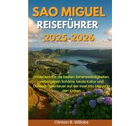 SAO MIGUEL REISEFÜHRER 2025-2026: Entdecken Sie die besten Sehenswürdigkeiten, verborgenen Schätze, lokale Kultur und Outdoor-Abenteuer auf der Insel São Miguel in den Azoren