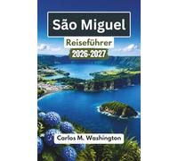 São Miguel Reiseführer 2026-2027: Erkunden Sie Kraterseen, Strände, Walbeobachtungstouren, grüne Landschaften und die Inselkultur