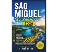São Miguel Reiseführer 2026: Der praktische Azoren-Guide für unvergessliche Roadtrips, Vulkanlandschaften, Thermalquellen, Wanderungen, lokale Geheimtipps und entspannte Inselerlebnisse