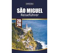 SÃO MIGUEL REISEFÜHRER 2026: Ihr unverzichtbarer Begleiter auf der grünen Insel der Azoren Entdecken Sie Vulkanseen, heiße Quellen, Walbeobachtung und die lokale Kultur
