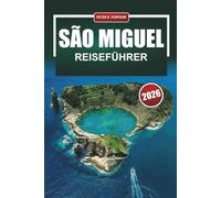 SÃO MIGUEL Reiseführer 2026: Insider-Tipps für die Azoren mit realistischen Kosten, Walbeobachtung, heiße Quellen und kulturelle Highlights