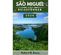 SÃO MIGUEL REISEFÜHRER 2026: Vulkane, Seen und Küstenwunder im Herzen des Atlantiks erkunden