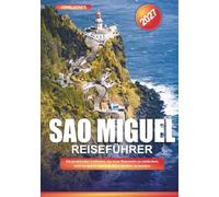 SAO MIGUEL REISEFÜHRER 2027: Ein praktischer Leitfaden, um neue Reiseziele zu entdecken, Geld zu sparen und jede Reise leichter zu machen