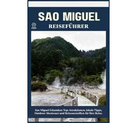 SAO MIGUEL REISEFÜHRER: Top-Sehenswürdigkeiten, lokale Tipps, Outdoor-Abenteuer und Reise-Essentials für deine Reise