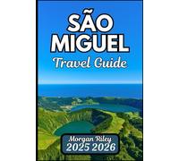 SÃO MIGUEL TRAVEL GUIDE 2025 2026: Discover Volcanic Landscapes, Coastal Trails, and Island Adventures