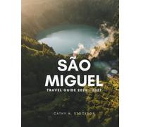SÃO MIGUEL TRAVEL GUIDE 2026-2027: Explore São Miguel's Standout Sights, Things to Do, Where to Stay, and All You Need for an Easy, Stress-Free Trip