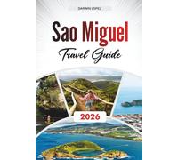 SAO MIGUEL TRAVEL GUIDE 2026: Discover Hidden Gems, Historic Landmarks, Travel Tips, and Unforgettable Vacation Experiences