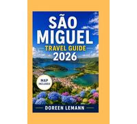 SÃO MIGUEL TRAVEL GUIDE 2026: Volcanic Lakes, Hot Springs, and Hidden Coastal Trails - A First-Timer's Path Through the Azores' Green Island