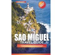 SAO MIGUEL TRAVEL GUIDE 2027: A Practical Guide to Discovering New Destinations, Saving Money, and Making Every Journey Easier