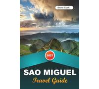 SAO MIGUEL TRAVEL GUIDE 2027: Insider Tips, Hidden Gems, and Unforgettable Adventures