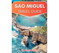SAO MIGUEL TRAVEL GUIDE: Crater Lakes, Hot Springs, Local Secrets, and Itineraries for Volcanic Island Adventure