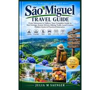 São Miguel Travel Guide: From Volcanoes to Valleys: Your Complete Guide to Hot Springs, Scenic Drives, Hiking Trails, Local Cuisine, Hidden Gems & Practical Itineraries