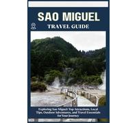 SAO MIGUEL TRAVEL GUIDE: Top Attractions, Local Tips, Outdoor Adventures, and Travel Essentials for Your Journey