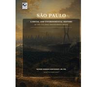 São Paulo: A Social and Environmental History of the City That Transformed Brazil: A Comprehensive Dialectical Approach