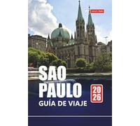 SAO PAULO GUÍA DE VIAJE 2026: Explore la ciudad más grande de Brasil, las principales atracciones, la comida callejera, la vida nocturna, los museos y los consejos locales