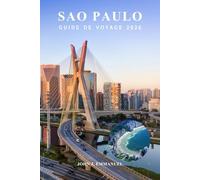 SAO PAULO GUIDE DE VOYAGE 2026: Principales attractions, itinéraires complets, meilleures choses à faire, gastronomie et culture, cartes et conseils pour les visiteurs débutants au Brésil