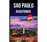 SAO PAULO REISEFÜHRER 2026: Entdecken Sie Kultur, Essen, Nachtleben und verborgene Schätze in Brasiliens pulsierender Metropole