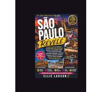 São Paulo révélé: Le guide ultime des initiés pour découvrir la ville la plus électrisante du Brésil : vues imprenables depuis les toits, quartiers ... hauts lieux culturels et aventures urbai