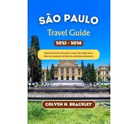 São Paulo Travel Guide 2025 - 2026: Experience Brazil’s Metropolis - Insider Tips, Hidden Gems, Must-See Landmarks, Art Districts, and Outdoor ... the Rest, and Go Deeper Wherever You Travel)