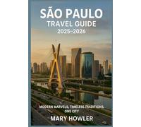 Sao Paulo Travel Guide 2025 - 2026: Modern Marvels, Timeless Traditions, One City