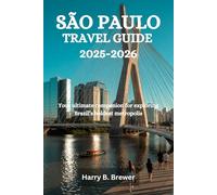 SÃO PAULO TRAVEL GUIDE 2025-2026: Your ultimate companion for exploring Brazil’s boldest metropolis