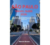 São Paulo Travel Guide 2026: The Ultimate Insider Handbook for Food, Culture, Neighborhoods, and Offbeat Adventures in Brazil’s Largest City.