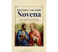 São Pedro e São Paulo Novena: Orações Católicas Poderosas com Biografia, Intenções, Reflexões e Guia para Escrita Diária