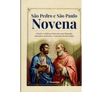 São Pedro e São Paulo Novena: Orações Católicas Poderosas com Biografia, Intenções, Reflexões e Guia para Escrita Diária