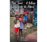 São Tomé - A beleza esquecida de África: Mais que um guia de viagem