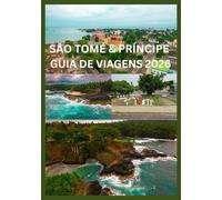 SÃO TOMÉ AND PRÍNCIPE GUIA DE VIAGENS 2026: Um guia privilegiado para aventuras ecológicas e vida na ilha