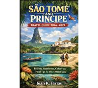 São Tomé and Príncipe Travel Guide 2026-2027: Beaches, Rainforests, Culture and Travel Tips To Africa’s Hidden Island