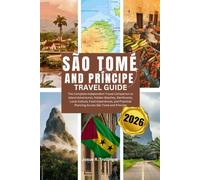 São Tomé and Príncipe Travel Guide 2026: The Complete Independent Travel Companion to Island Adventures, Hidden Beaches, Rainforests, Local Culture, ... Planning Across São Tomé and Príncipe