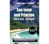 Sao Tome and Principe Travel Guide 2026: Your Ultimate Companion To Discover Hidden Gems, Embrace Local Culture, and Experience Unforgettable Adventures