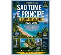 SAO TOME E PRINCIPE GUIDA DI VIAGGIO 2026-2027: Un viaggio pratico attraverso il paradiso insulare nascosto dell'Africa: itinerari, spiagge, foreste ... trasporti e consigli di viaggio essenziali
