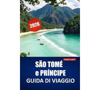 SÃO TOMÉ e PRÍNCIPE GUIDA DI VIAGGIO 2026: Esplora spiagge tropicali, gemme nascoste, escursioni nella foresta pluviale, cibo locale e itinerari per ... avventura nelle isole dell'Africa occidentale