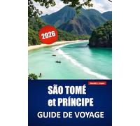 SÃO TOMÉ et PRÍNCIPE GUIDE DE VOYAGE 2026: Explorez des plages tropicales, des trésors cachés, des randonnées dans la forêt tropicale, de la ... aventure sur les îles d'Afrique de l'Ouest