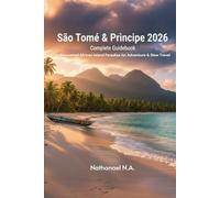 São Tomé & Príncipe 2026 Complete Guidebook: Undiscovered African Island Paradise for Adventure & Slow Travel (The World Explorer Series)