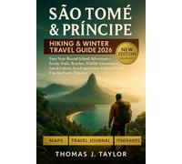 São Tomé & Príncipe Hiking & Winter Travel Guide 2026: Your Year-Round Island Adventure-Scenic Trails, Beaches, Wildlife Encounters, Local Culture, ... & Smart Travel Tips for Every Traveler