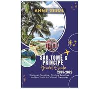 São Tomé & Príncipe Travel Guide 2025 - 2026: Discover Paradise: Pristine Beaches, Hidden Trails & Cultural Treasures